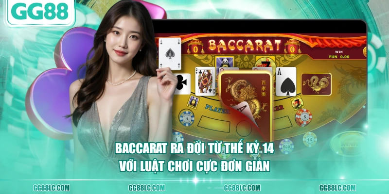 Baccarat ra đời từ thế kỷ 14 với luật chơi cực đơn giản