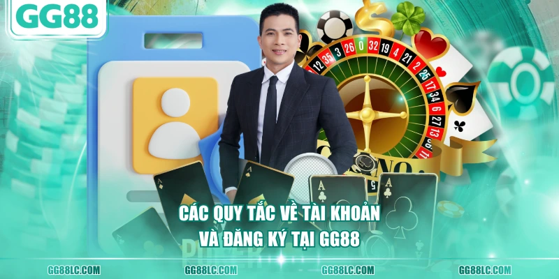 Các quy tắc về tài khoản và đăng ký tại GG88