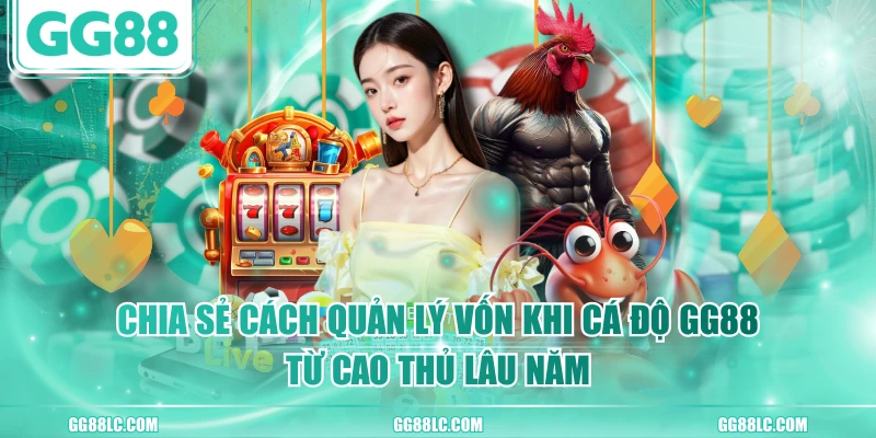 Chia Sẻ Cách Quản Lý Vốn Khi Cá Độ GG88 Từ Cao Thủ Lâu Năm