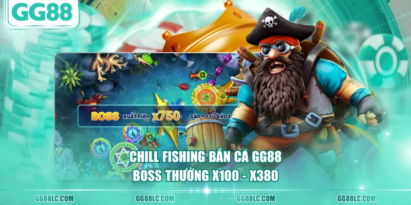 Chill Fishing bắn cá GG88 boss thưởng x100 - x380