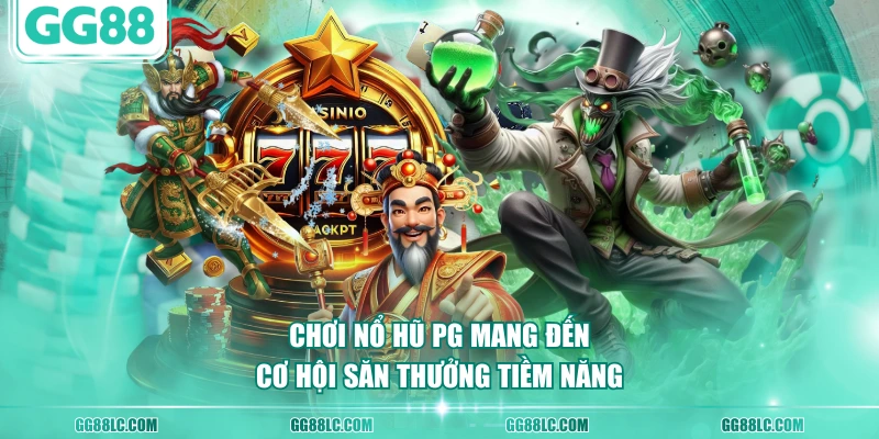 Chơi Nổ Hũ PG mang đến cơ hội săn thưởng tiềm năng
