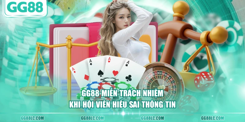 GG88 miễn trách nhiệm khi hội viên hiểu sai thông tin