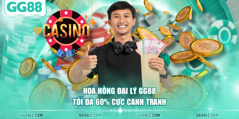 Hoa hồng đại lý GG88 tối đa 60% cực cạnh tranh