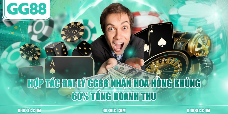Hợp Tác Đại Lý GG88 Nhận Hoa Hồng Khủng 60% Tổng Doanh Thu