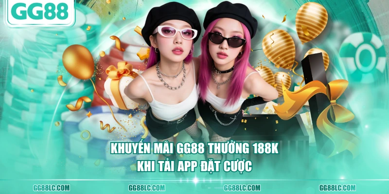 Khuyến mãi GG88 thưởng 188K khi tải app đặt cược