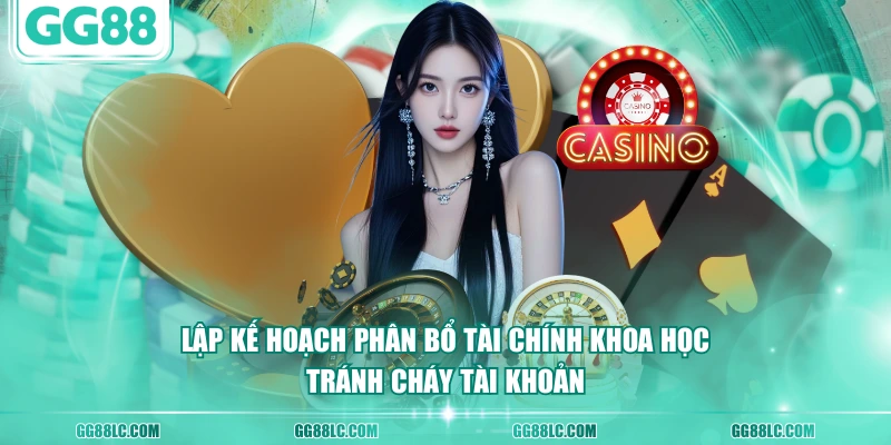 Lập kế hoạch phân bổ tài chính khoa học tránh cháy tài khoản