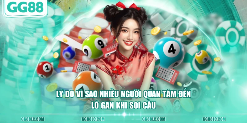 Lý do vì sao nhiều người quan tâm đến lô gan khi soi cầu