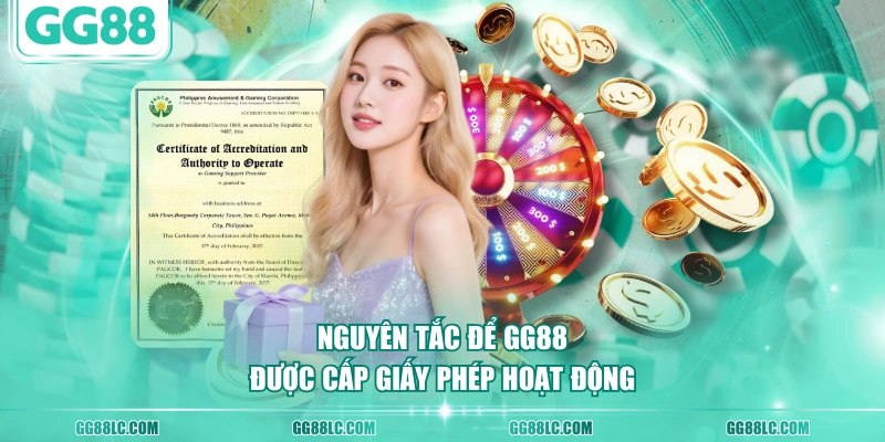 Nguyên tắc để GG88 được cấp giấy phép hoạt động