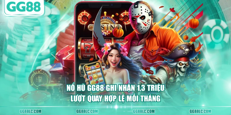 Nổ hũ GG88 ghi nhận 1,3 triệu lượt quay hợp lệ mỗi tháng