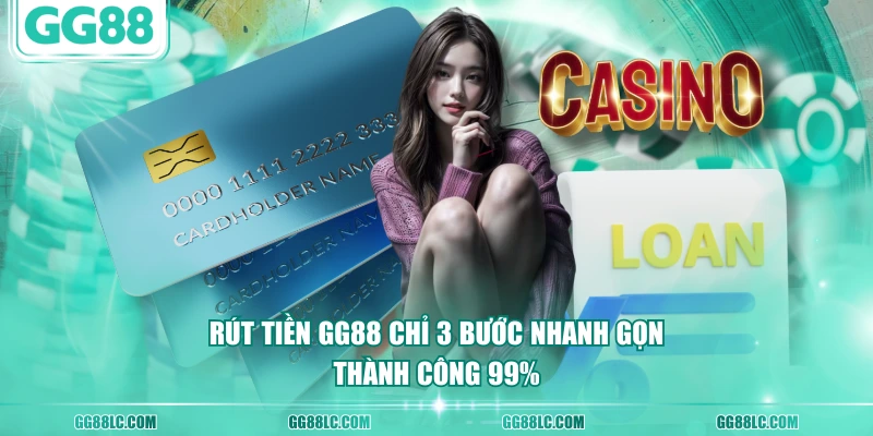 Rút tiền GG88 chỉ 3 bước nhanh gọn thành công 99%