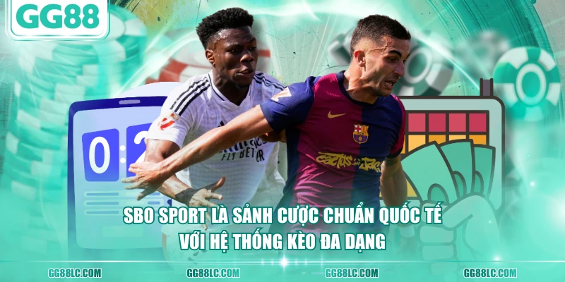 SBO Sport là sảnh cược chuẩn quốc tế với hệ thống kèo đa dạng