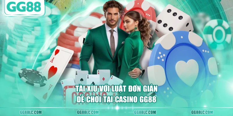 Tài xỉu với luật đơn giản, dễ chơi tại Casino GG88