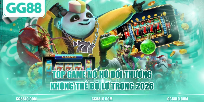 Top Game Nổ Hũ Đổi Thưởng Không Thể Bỏ Lỡ Trong 2026