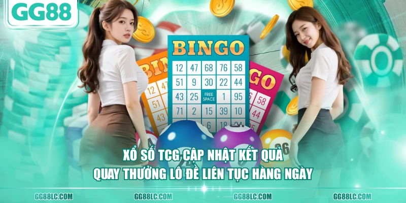 Xổ Số TCG cập nhật kết quả quay thưởng lô đề liên tục hàng ngày