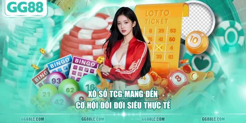 Xổ Số TCG mang đến cơ hội đổi đời siêu thực tế